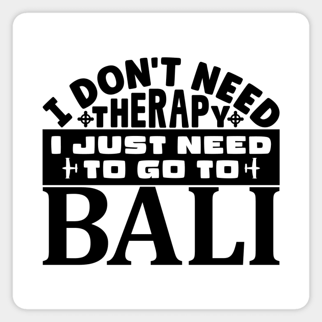 I don't need therapy, I just need to go to Bali Sticker by colorsplash